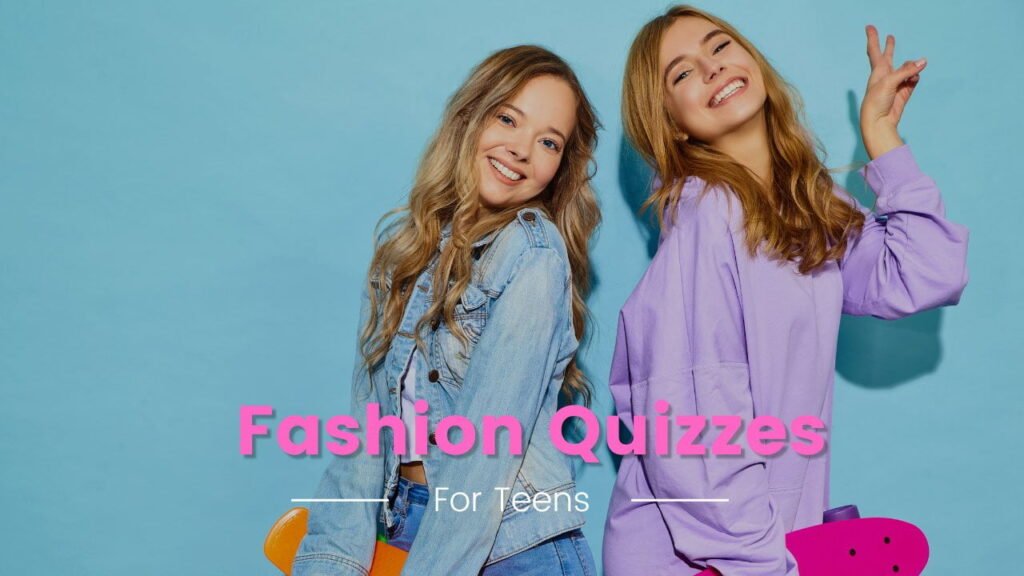Fashion Quizzes for Teens: Unleash Your Style Superpowers