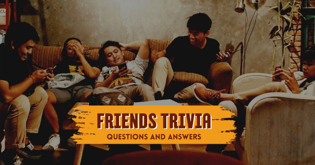Friends Trivia Questions And Answers