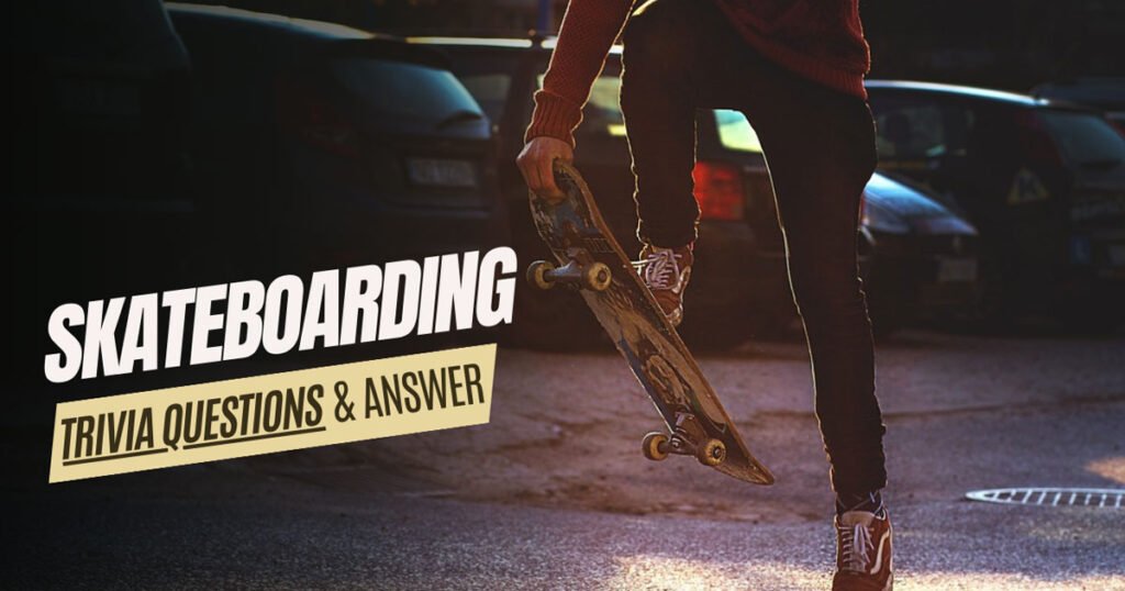 Skateboarding Trivia Questions And Answers