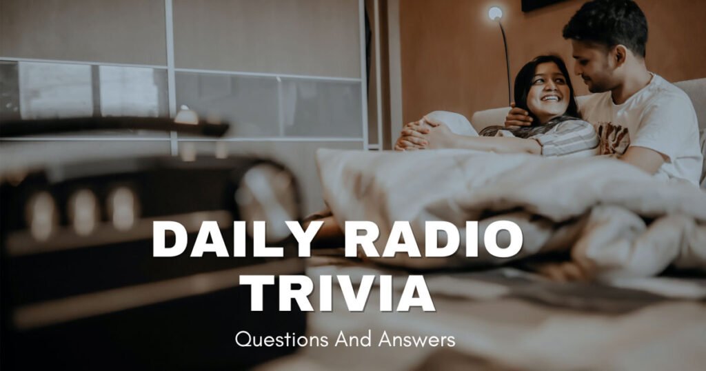 Daily Radio Trivia Questions and Answers