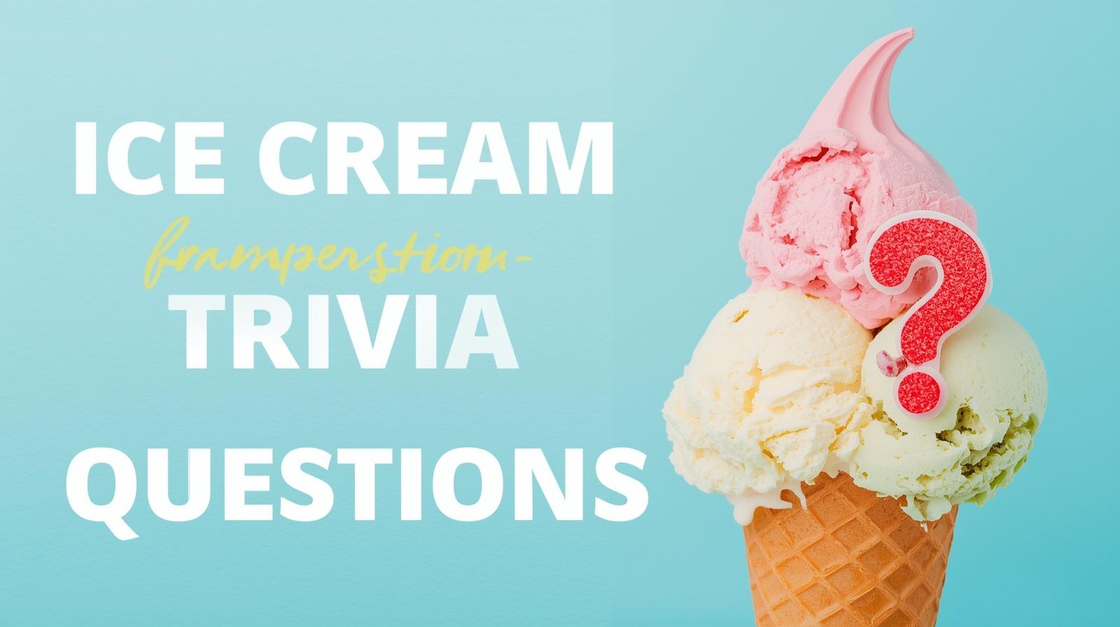 Ice Cream Trivia Questions